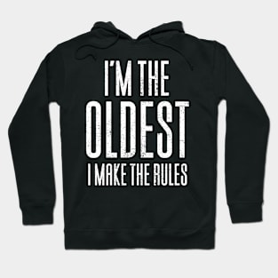 I'm The Oldest I Make The Rules Hoodie